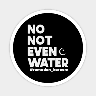 No Not Even Water Ramadan Kareem For muslim Fasting Magnet